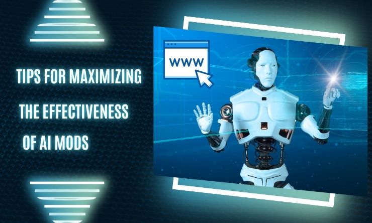 Tips for Maximizing the Effectiveness of AI Mods